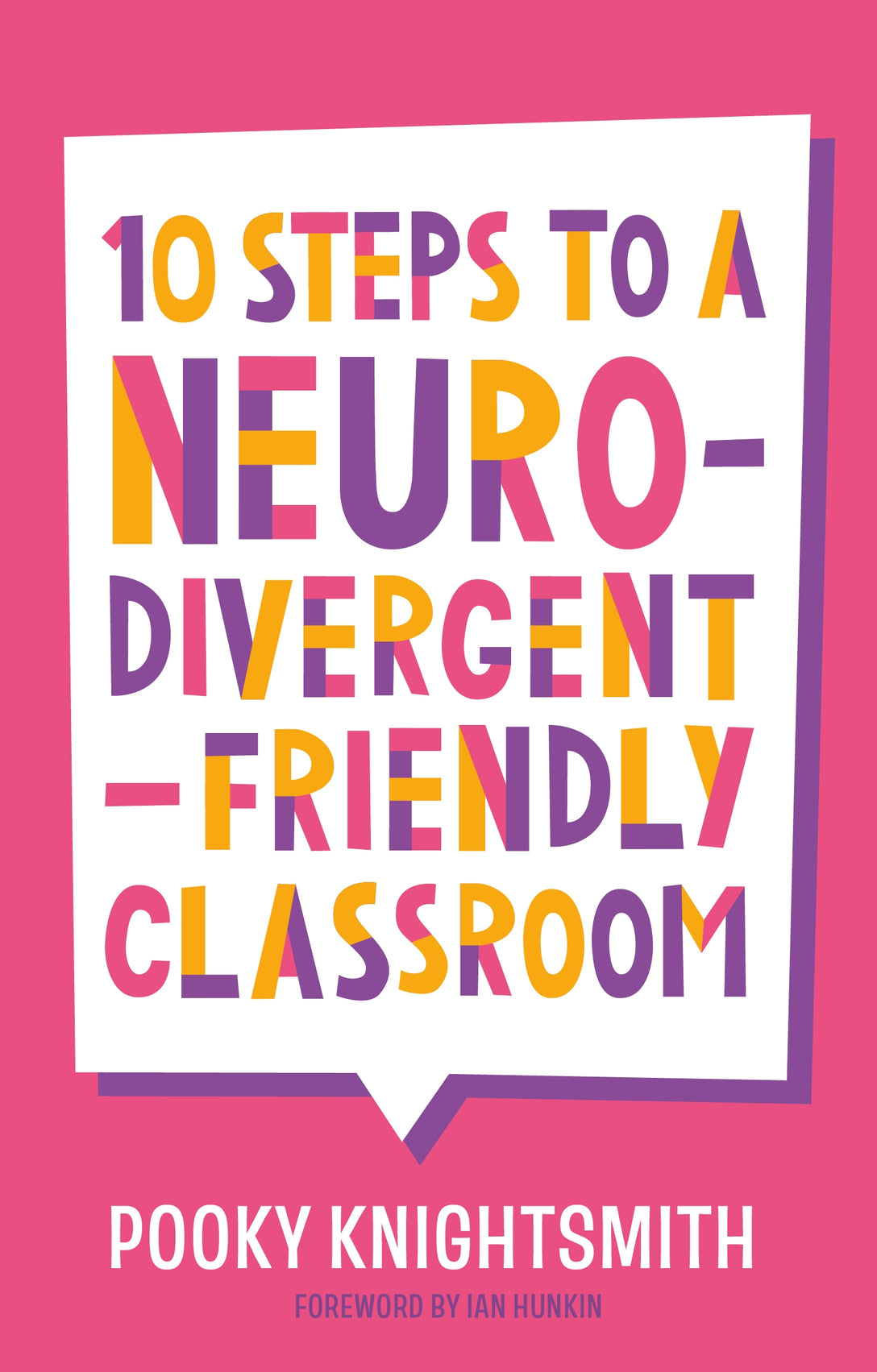 10 Steps to a Neurodivergent-Friendly Classroom by Pooky Knightsmith, Ian Hunkin