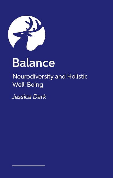 Balance - How Neurodivergent Adults Can Support Holistic Well-Being Across Work, Life and Personal Self-Care by Jessica Dark, Ludmila Praslova