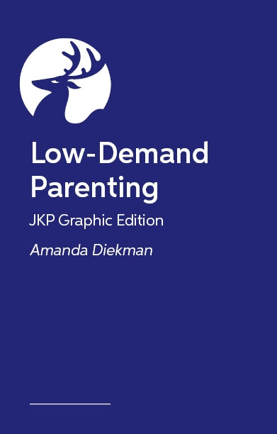 Low-Demand Parenting – JKP Graphic Edition by Amanda Diekman