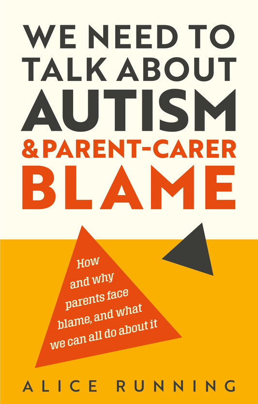 We Need to Talk About Autism and Parent-Carer Blame by Alice Running