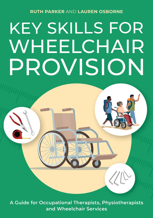 Key Skills for Wheelchair Provision by Ruth Parker, Lauren Osborne