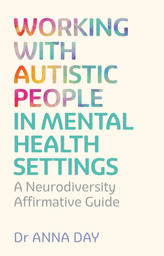 Working with Autistic People in Mental Health Settings by Dr Anna Day