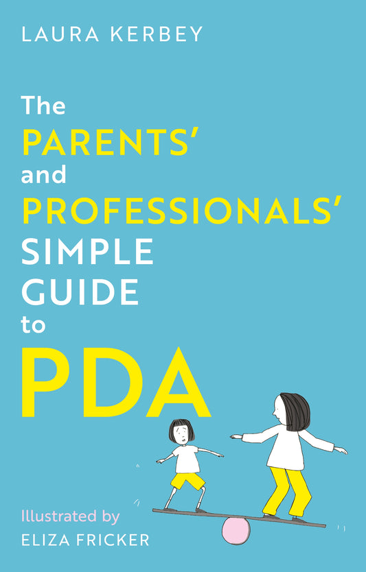 The Parents’ and Professionals’ Simple Guide to PDA by Laura Kerbey, Eliza Fricker