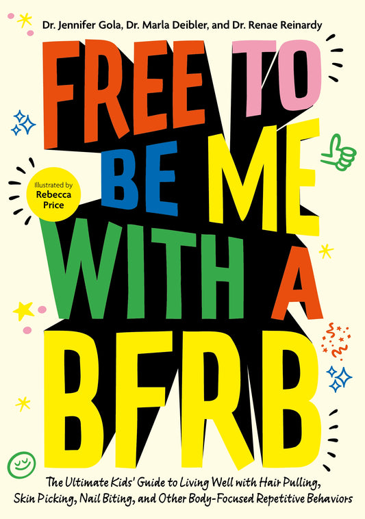 Free to Be Me with a BFRB by Dr. Jennifer Gola, Dr. Marla Deibler, Dr. Renae Reinardy, Rebecca Price