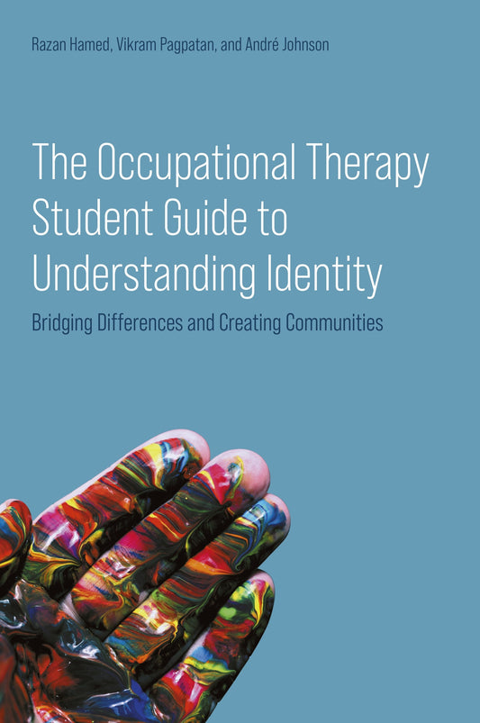 The Occupational Therapy Student Guide to Understanding Identity by Dr Razan Hamed, Vikram Pagpatan, André Johnson