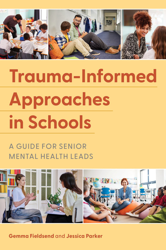 Trauma-Informed Approaches in Schools by Gemma Fieldsend, Jessica Parker