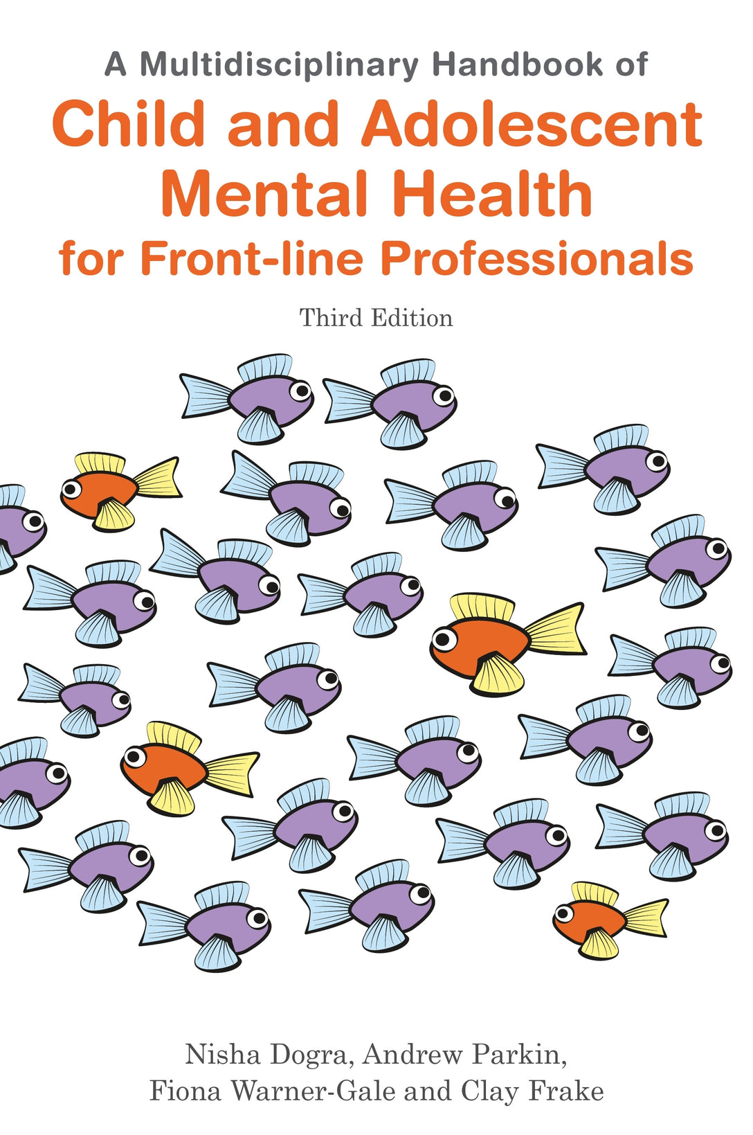 A Multidisciplinary Handbook of Child and Adolescent Mental Health for Front-line Professionals, Third Edition by Nisha Dogra, Andrew Parkin, Fiona Warner-Gale, Clay Frake