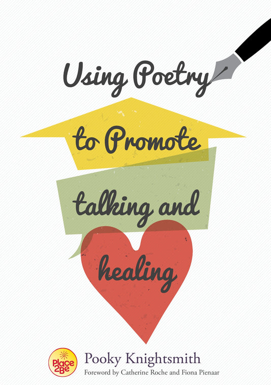 Using Poetry to Promote Talking and Healing by Pooky Knightsmith, Catherine Roche, Fiona Pienaar