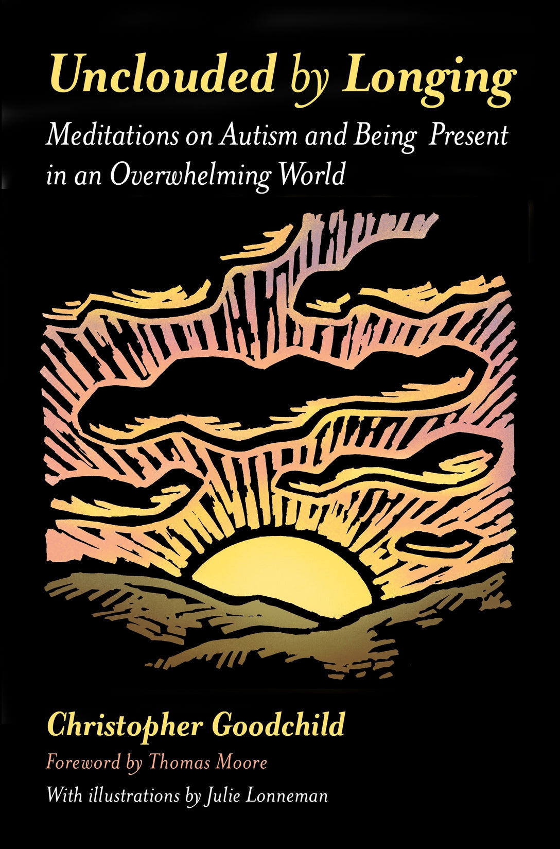 Unclouded by Longing by Christopher Goodchild, Thomas Moore, Julie Lonneman