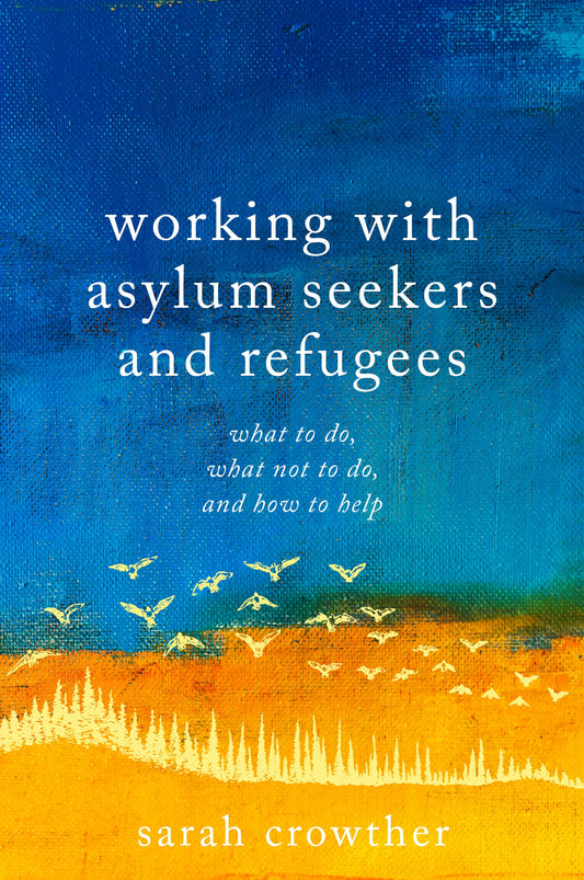 Working with Asylum Seekers and Refugees by Sarah Crowther, Debora Singer MBE