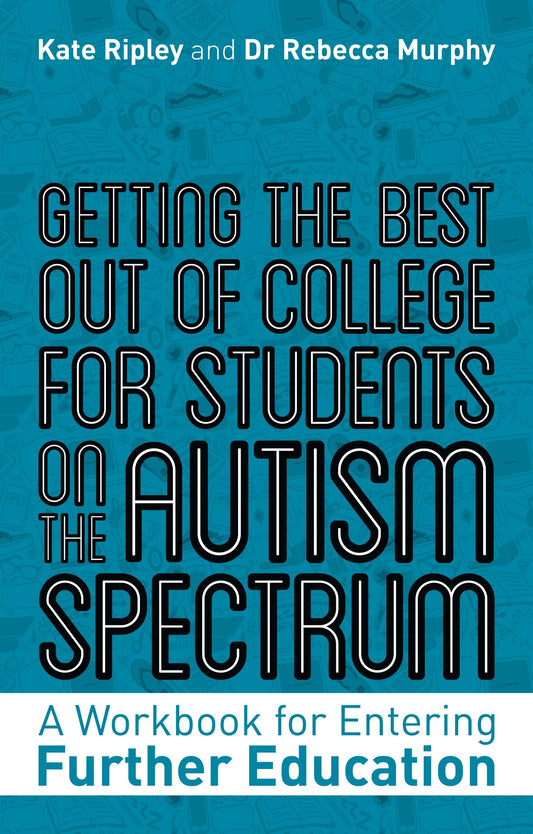 Getting the Best Out of College for Students on the Autism Spectrum by Kate Ripley, Rebecca Murphy