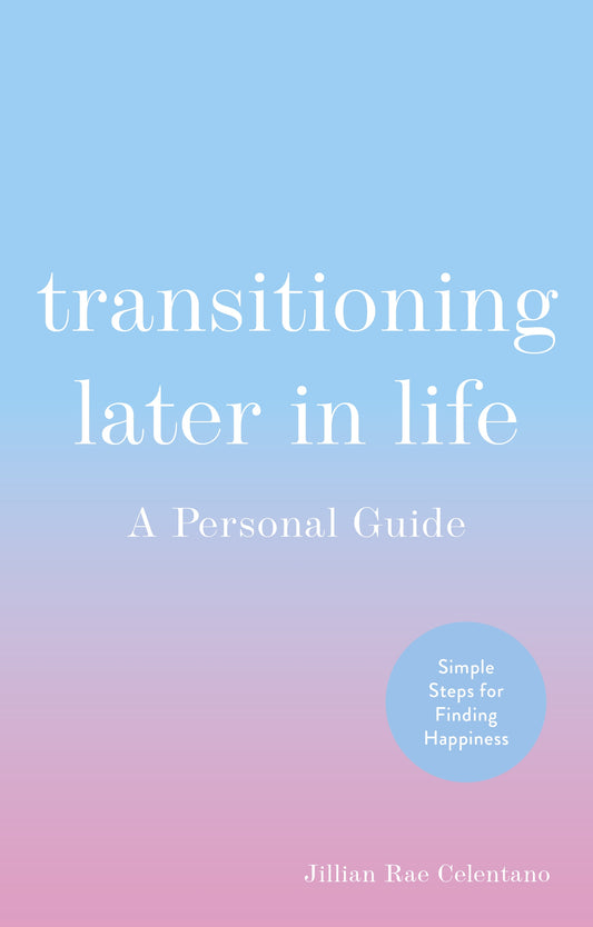 Transitioning Later in Life by Jillian Celentano