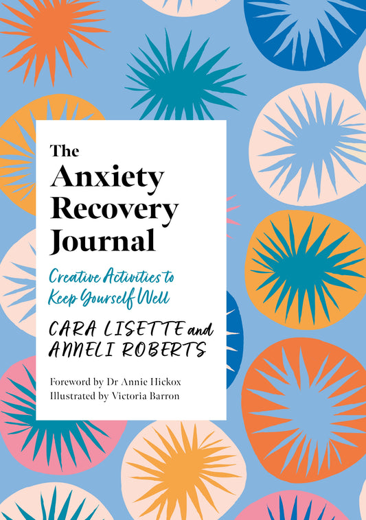 The Anxiety Recovery Journal by Cara Lisette, Anneli Roberts, Victoria Barron, Annie Hickox