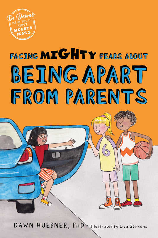 Facing Mighty Fears About Being Apart From Parents by Dawn Huebner, Liza Stevens