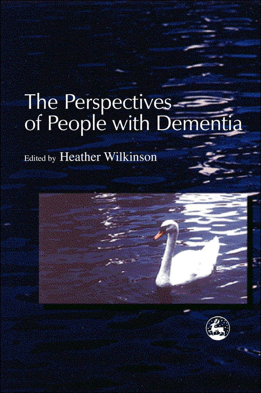 The Perspectives of People with Dementia by Heather Wilkinson, No Author Listed