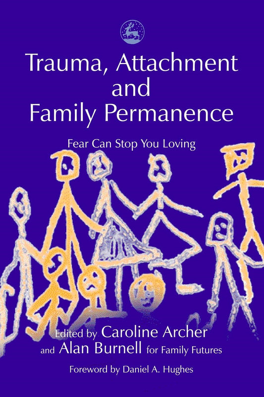 Trauma, Attachment and Family Permanence by Daniel Hughes, Caroline Archer, No Author Listed