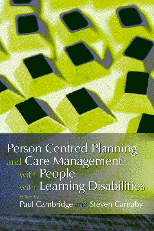 Person Centred Planning and Care Management with People with Learning Disabilities by Steven Carnaby, Paul Cambridge, No Author Listed