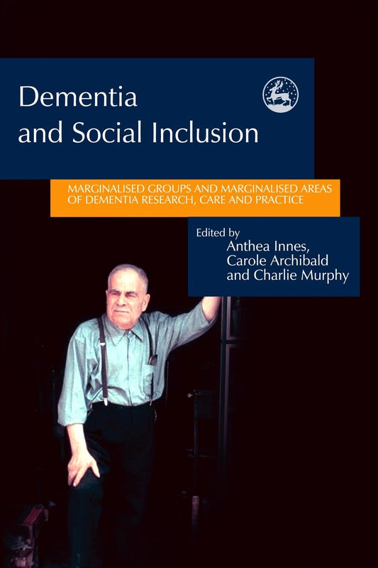Dementia and Social Inclusion by Anthea Innes, Carole Archibald, Charlie Murphy, No Author Listed