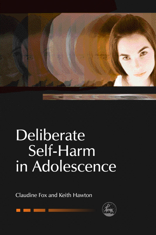 Deliberate Self-Harm in Adolescence by Claudie Fox, Keith Hawton, Claudine Fox