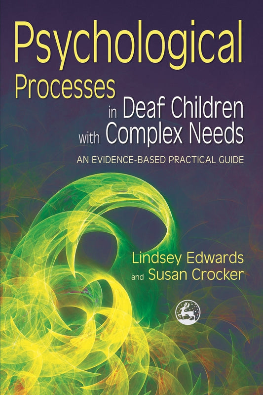 Psychological Processes in Deaf Children with Complex Needs by Lindsey Edwards, Susan Crocker, Marschark