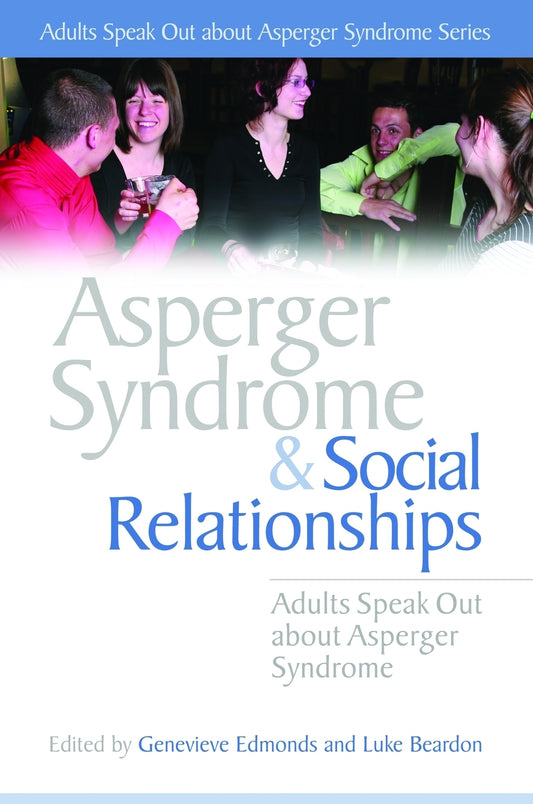 Asperger Syndrome and Social Relationships by Genevieve Edmonds, Luke Beardon, No Author Listed