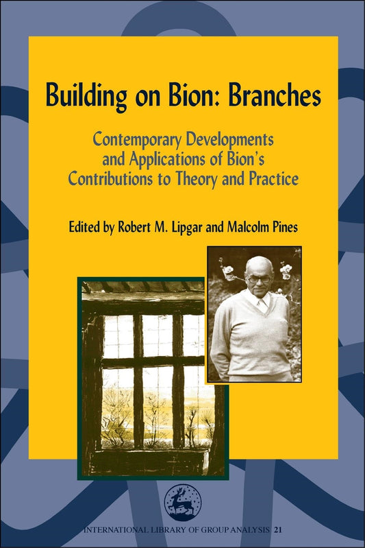 Building on Bion: Roots and Branches by Robert Lipgar, Malcolm Pines, No Author Listed