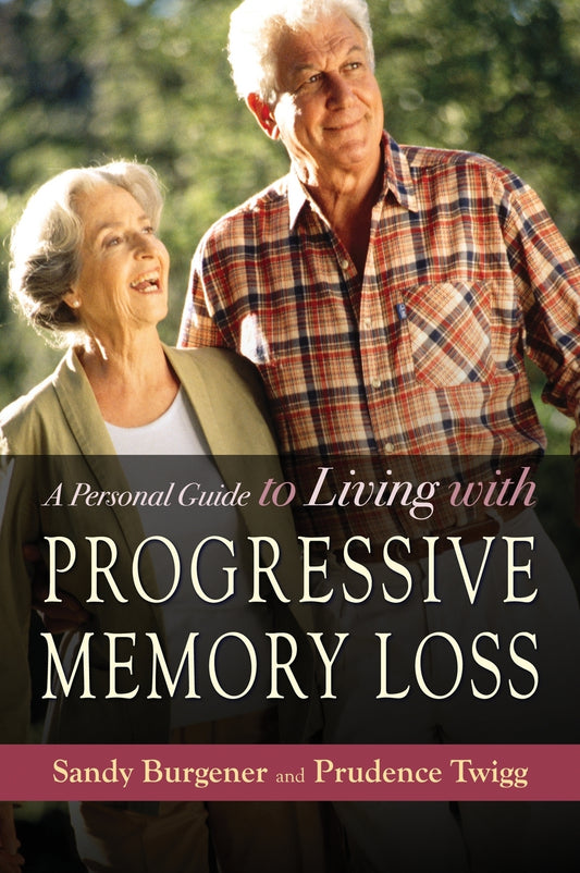 A Personal Guide to Living with Progressive Memory Loss by Prudence Twigg, Sandy Burgener