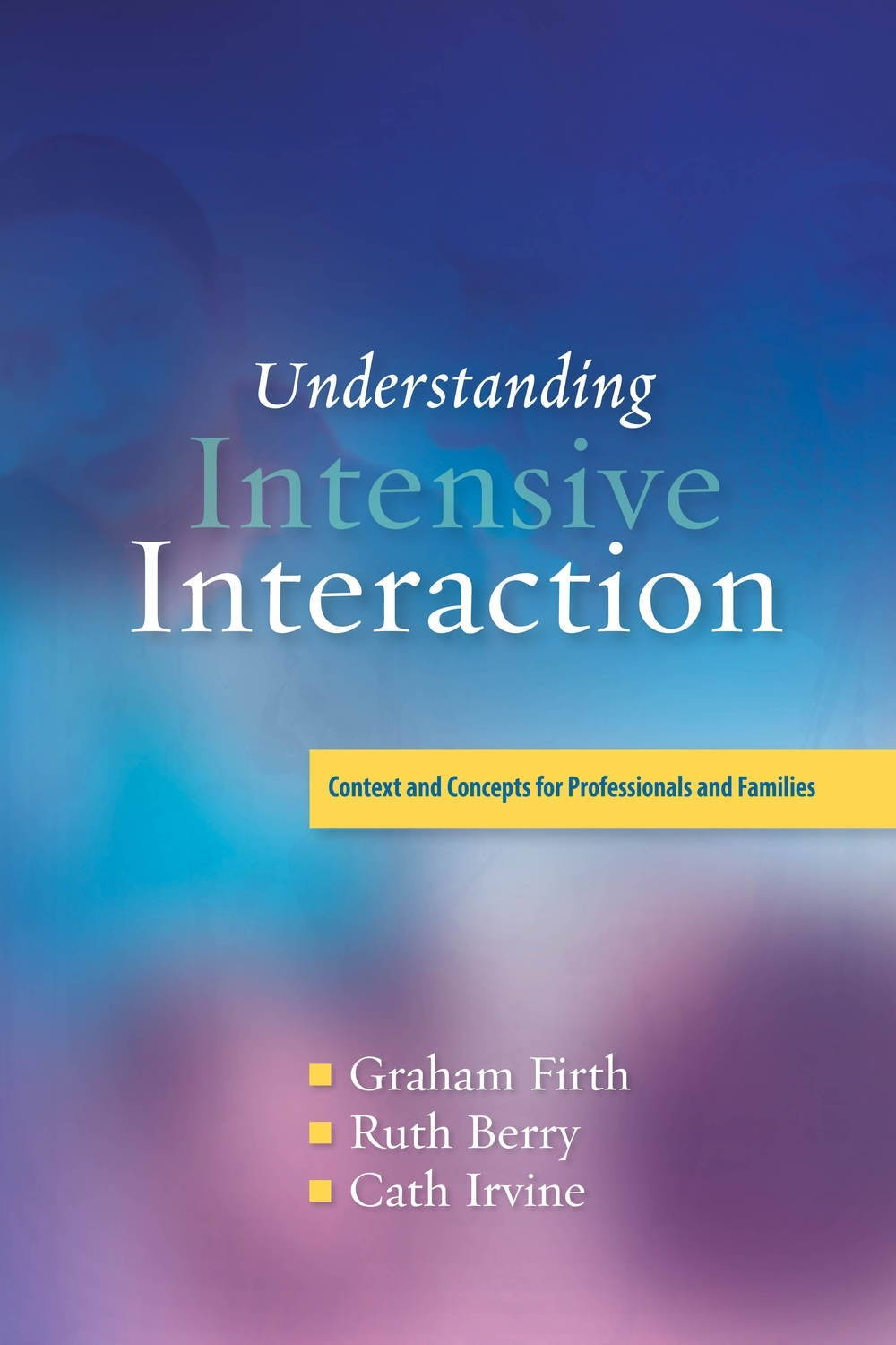 Understanding Intensive Interaction by Cath Irvine, Graham Firth, Dave Hewett, Ruth Berry
