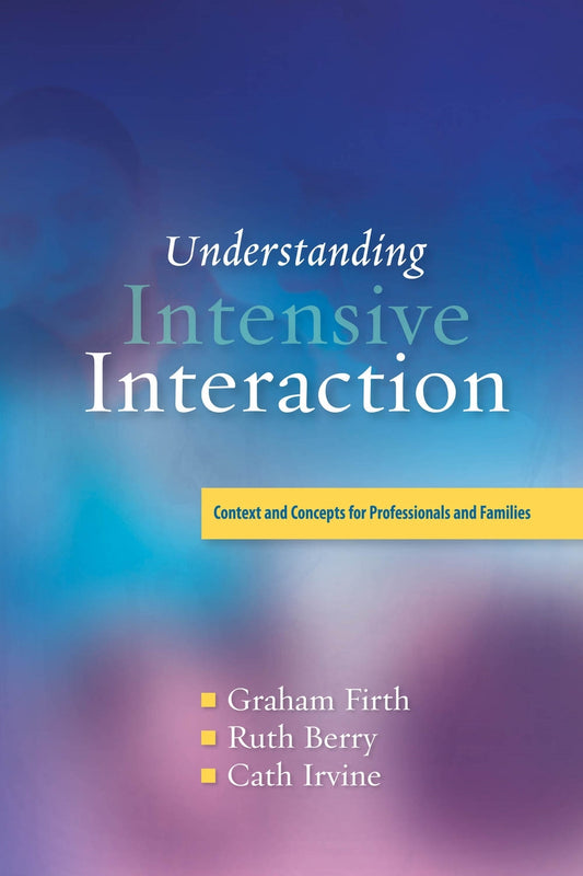 Understanding Intensive Interaction by Cath Irvine, Graham Firth, Dave Hewett, Ruth Berry
