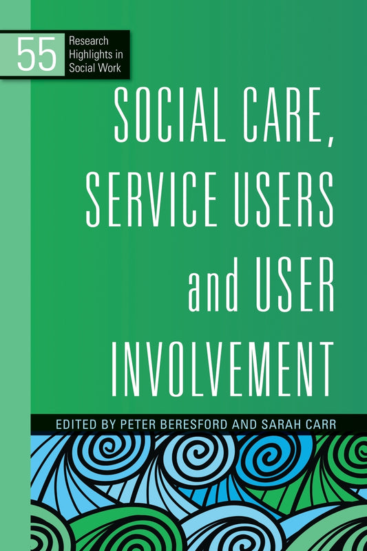 Social Care, Service Users and User Involvement by Peter Beresford, Sarah Carr, No Author Listed