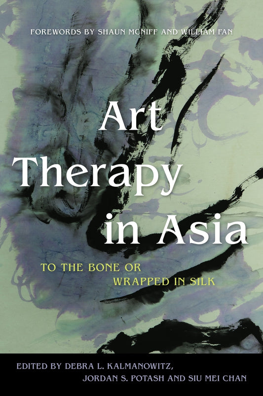 Art Therapy in Asia by Debra L. Kalmanowitz, William Fan, Siu Mei Chan, Shaun McNiff, Jordan S. Potash, No Author Listed
