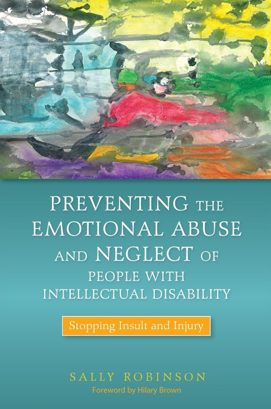 Preventing the Emotional Abuse and Neglect of People with Intellectual Disability by Sally Robinson, Hilary Brown
