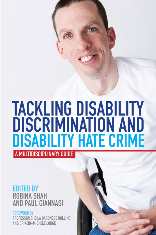 Tackling Disability Discrimination and Disability Hate Crime by Paul Giannasi, Robina Shah, Sheila Hollins, No Author Listed