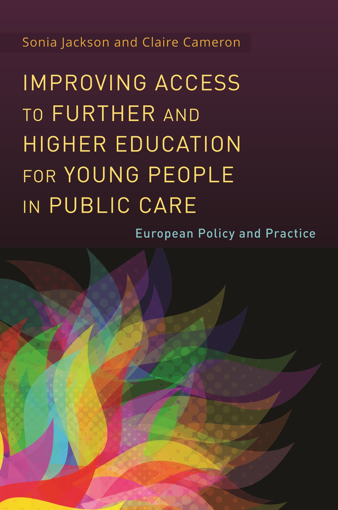 Improving Access to Further and Higher Education for Young People in Public Care by Sonia Jackson, Claire Cameron