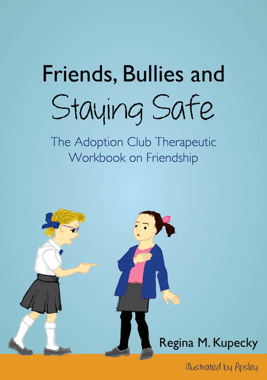 Friends, Bullies and Staying Safe by Regina M. Kupecky, Apsley