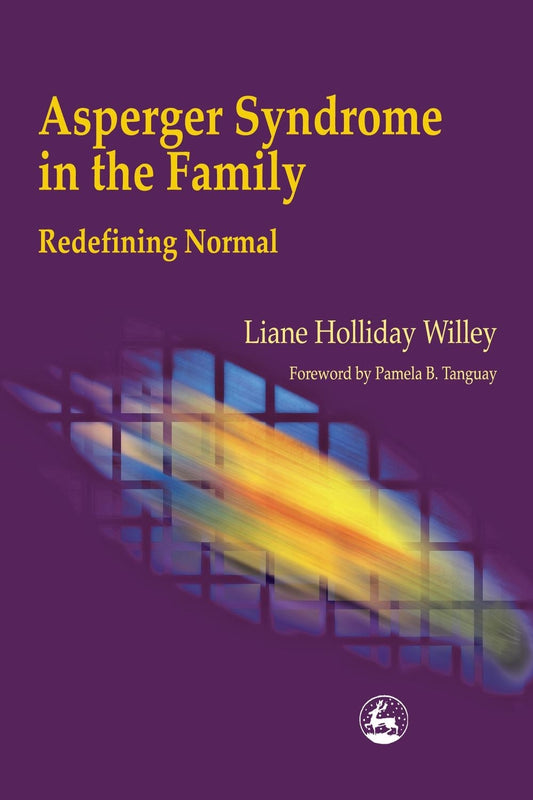 Asperger Syndrome in the Family by Liane Holliday Willey, Pamela Tanguay