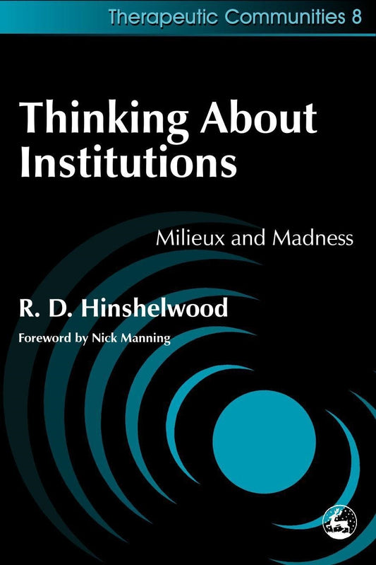 Thinking About Institutions by Robert Hinshelwood, Nick Manning