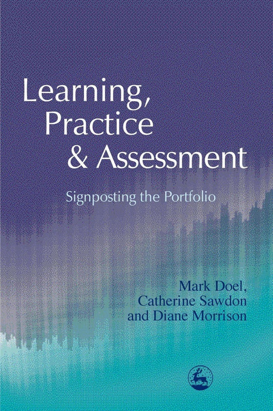 Learning, Practice and Assessment by Catherine Sawdon, Prof Mark Doel, Diane Morrison