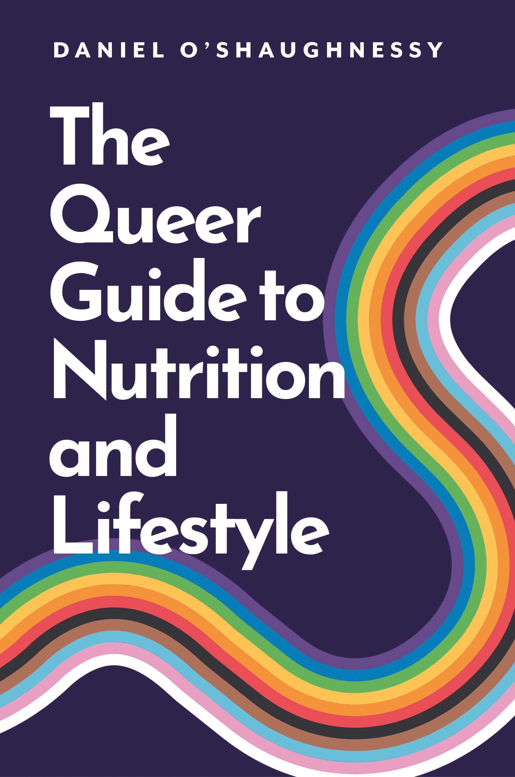 The Queer Guide to Nutrition and Lifestyle by Daniel O’Shaughnessy, Miguel Toribio-Mateas