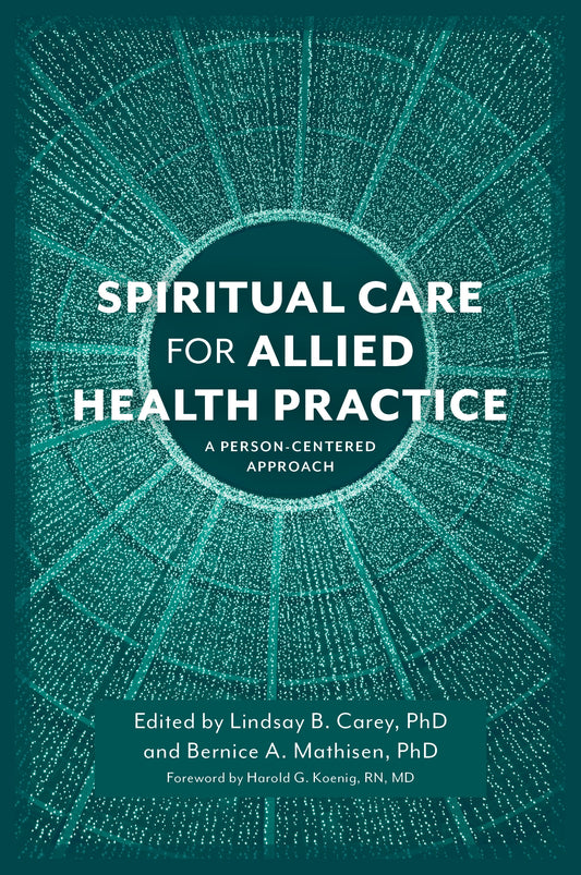 Spiritual Care for Allied Health Practice by Lindsay B. Carey, Bernice A. Mathisen, Harold Koenig, No Author Listed