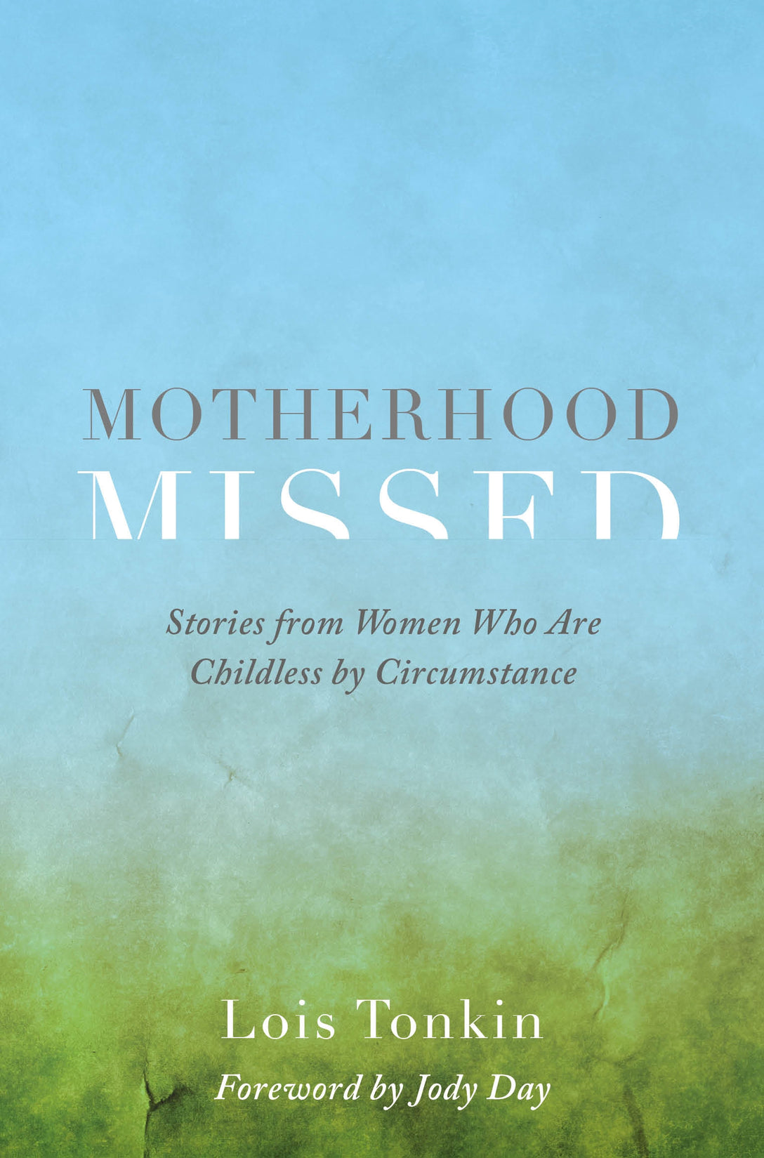 Motherhood Missed by Lois Tonkin, Jody Day