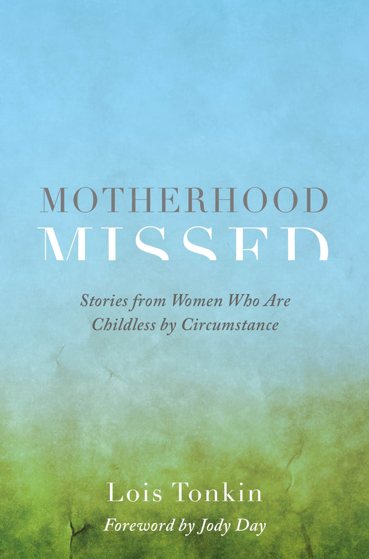 Motherhood Missed by Lois Tonkin, Jody Day