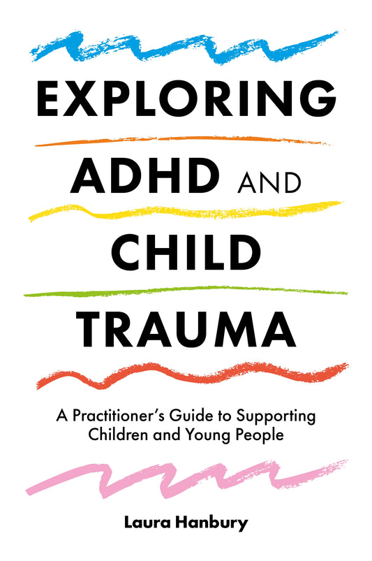 Exploring ADHD and Child Trauma by Laura Hanbury