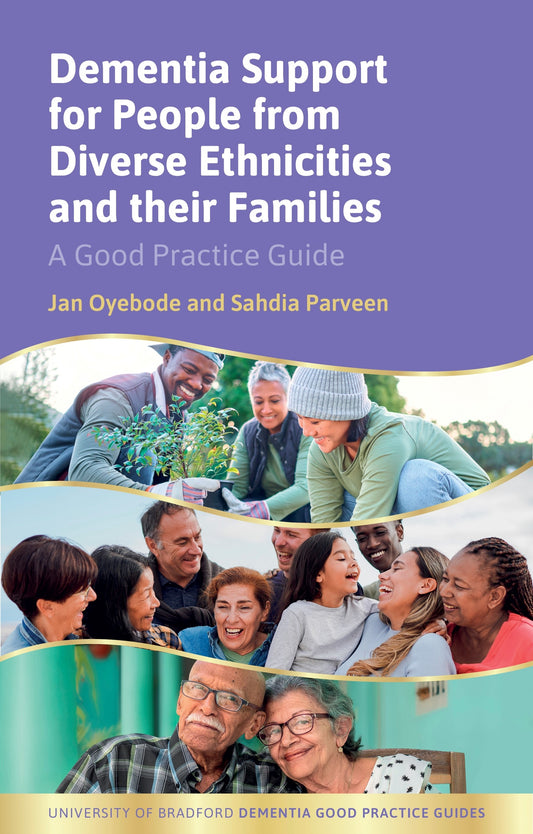 Dementia Support for People from Diverse Ethnicities and their Families by Sahdia Parveen, Jan Oyebode