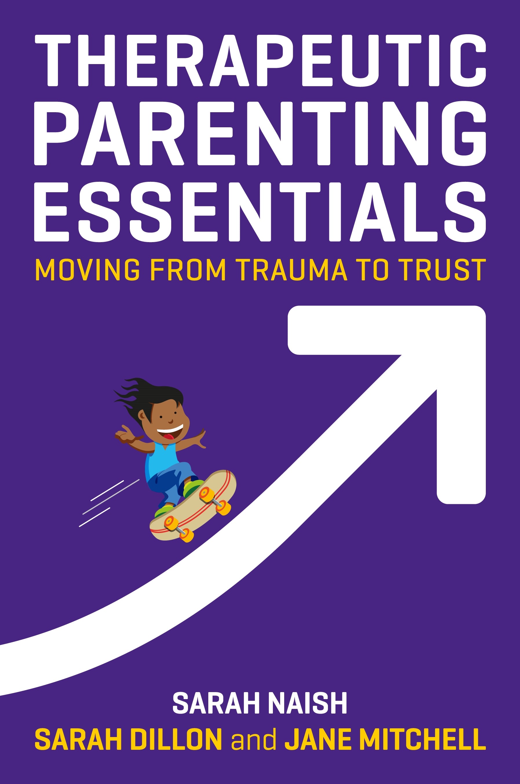 Therapeutic Parenting Essentials by Sarah Naish, Sarah Dillon, Jane Mitchell