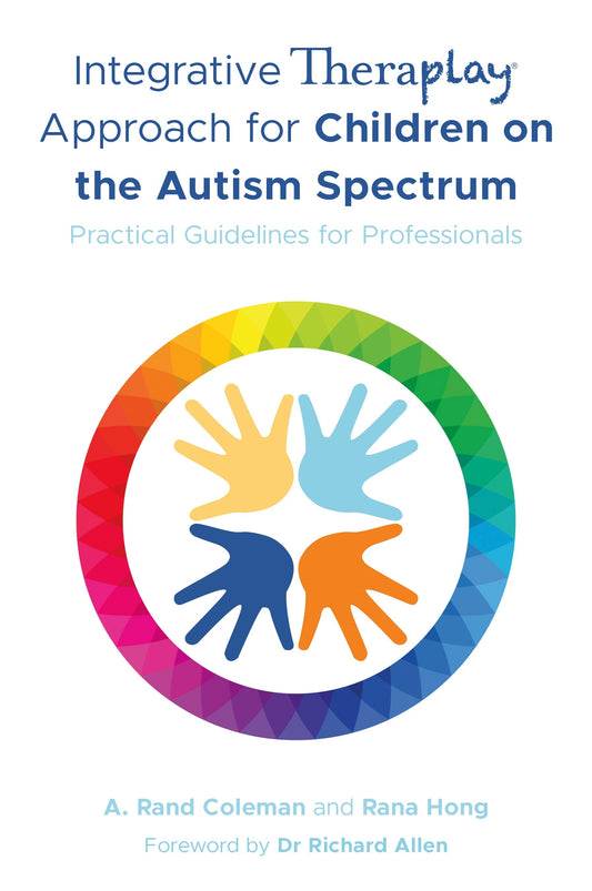 Integrative Theraplay® Approach for Children on the Autism Spectrum by A. Rand Coleman, Rana Hong, Richard Allen