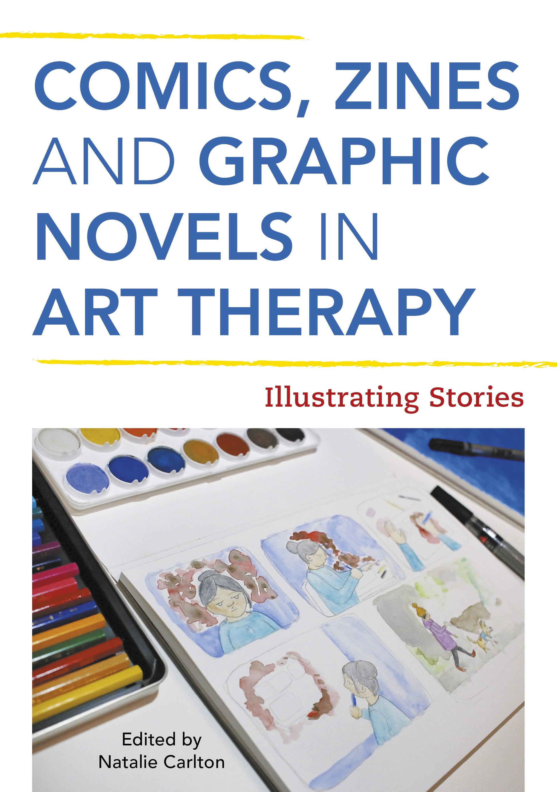 Comics, Zines, and Graphic Novels in Art Therapy by Natalie Rae Carlton, No Author Listed