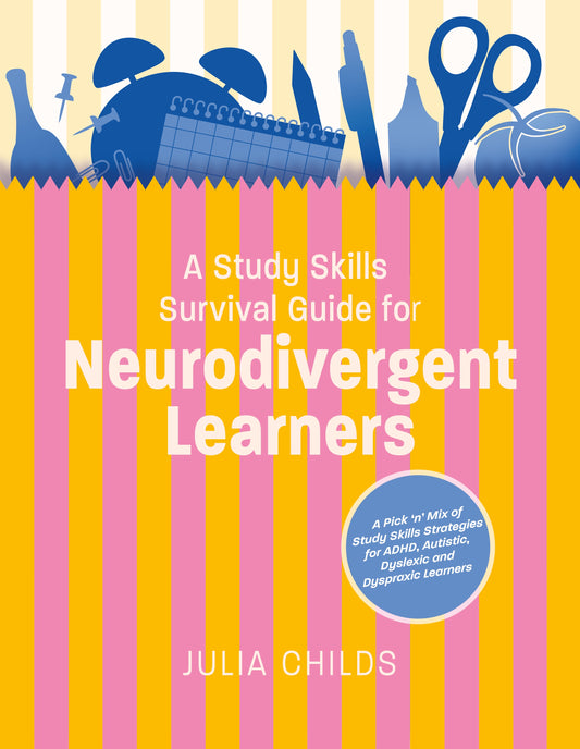 A Study Skills Survival Guide for Neurodivergent Learners by Julia Childs