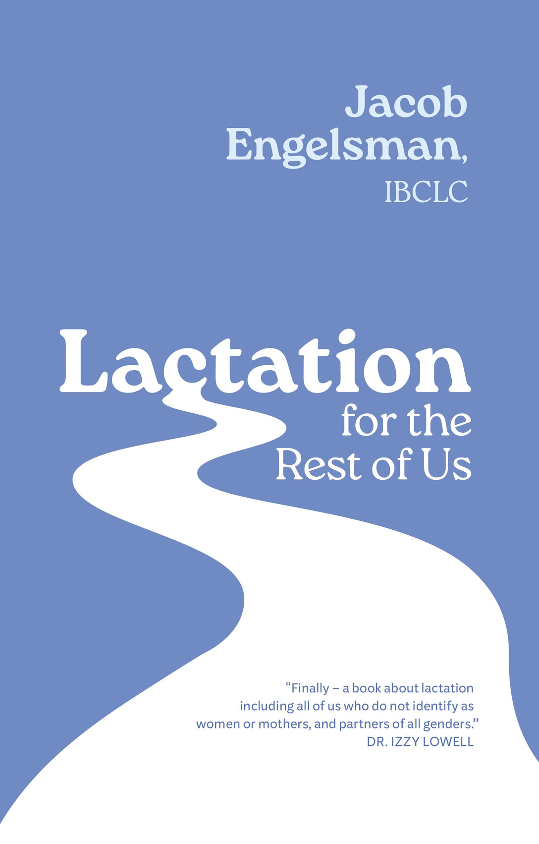 Lactation for the Rest of Us by Jacob Engelsman, Dr Izzy Lowell