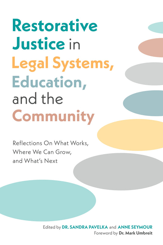 Restorative Justice in Legal Systems, Education and the Community by Dr. Sandra Pavelka, Anne Seymour, No Author Listed, Mark S. Umbreit